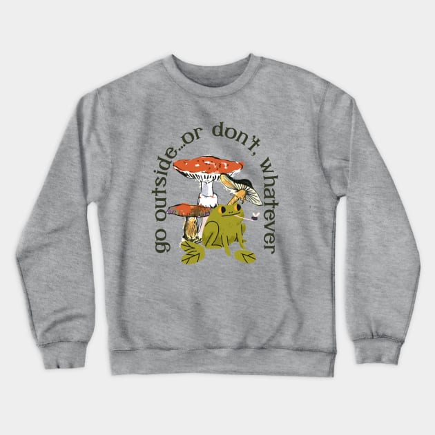 Go Outside...or don't, whatever Frog and Mushrooms Crewneck Sweatshirt by Perpetual Brunch